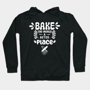 Bake The World A Better Place Mom. Hoodie